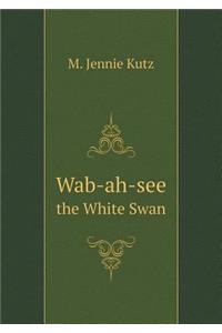 Wab-Ah-See the White Swan