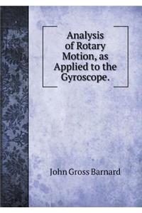 Analysis of Rotary Motion, as Applied to the Gyroscope