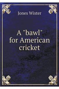 A Bawl for American Cricket