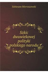 Szkic Dwuwiekowej Polityki Polskiego Narodu