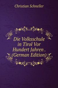 Die Volksschule in Tirol Vor Hundert Jahren . (German Edition)