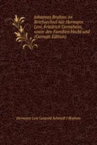 Johannes Brahms im Briefwechsel mit Hermann Levi, Friedrich Gernsheim, sowie den Familien Hecht und Fellinger