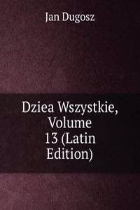 Dziea Wszystkie, Volume 13 (Latin Edition)