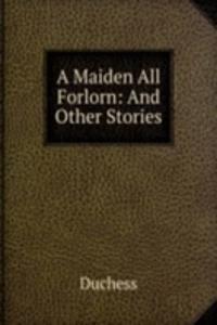 Maiden All Forlorn: And Other Stories