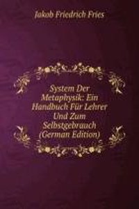 System Der Metaphysik: Ein Handbuch Fur Lehrer Und Zum Selbstgebrauch (German Edition)