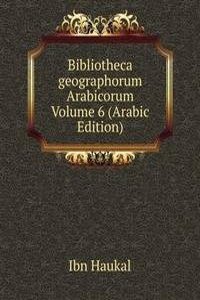 Bibliotheca geographorum Arabicorum Volume 6 (Arabic Edition)