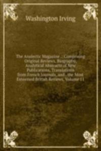 Analectic Magazine .: Comprising Original Reviews, Biography, Analytical Abstracts of New Publications, Translations from French Journals, and . the Most Esteemed British Reviews, Volume 11