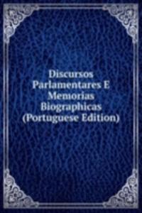 Discursos Parlamentares E Memorias Biographicas (Portuguese Edition)