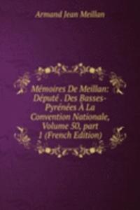 Memoires De Meillan: Depute . Des Basses-Pyrenees A La Convention Nationale, Volume 50, part 1 (French Edition)