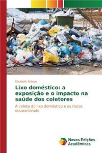 Lixo doméstico: a exposição e o impacto na saúde dos coletores