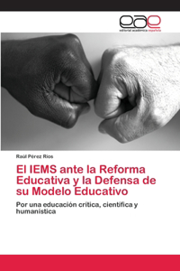 IEMS ante la Reforma Educativa y la Defensa de su Modelo Educativo