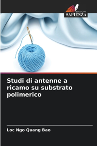 Studi di antenne a ricamo su substrato polimerico
