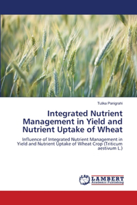 Integrated Nutrient Management in Yield and Nutrient Uptake of Wheat