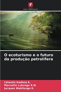 O ecoturismo e o futuro da produção petrolífera