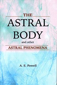The Astral Body â€“ And Other Astral Phenomena