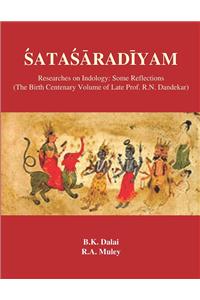 SATASARADIYAM 
Researches on Indology: Some reflection 
(The Birth Centenary Volume of Late Prof. R.N. Dandekar)
