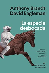 La especie desbocada / The Runaway Species: Como La Creatividad Humana Remodela El Mundo (Argumentos, 568)