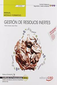 Manual. Gestion de residuos inertes (UF0286). Certificados de profesionalidad. Gestion de residuos urbanos e industriales (SEAG0108)