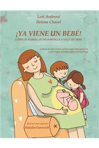 ¡YA VIENE UN BEBÉ! Cómo se forma, se desarrolla y nace un bebé. Explicación para niños que preguntan, guía para padres que responden. (Versión para Hispanoamérica)