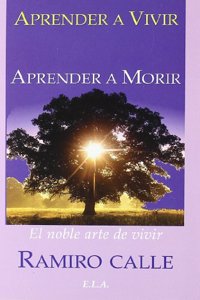Aprender a vivir, aprender a morir : el noble arte de vivir