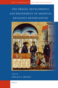 Origin, Development, and Refinement of Medieval Religious Mendicancies