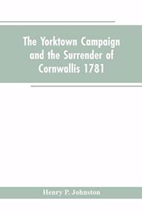 Yorktown Campaign and the Surrender of Cornwallis 1781