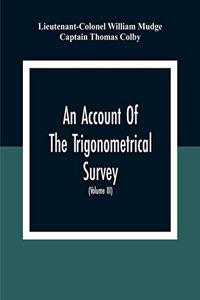Account Of The Trigonometrical Survey; Carried On By Order Of The Master General Of His Majesty'S Ordnance, In This Years 1800 To 1809 (Volume Iii)