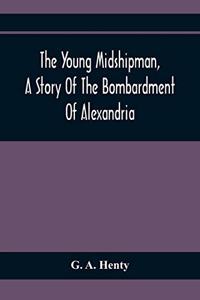 Young Midshipman, A Story Of The Bombardment Of Alexandria