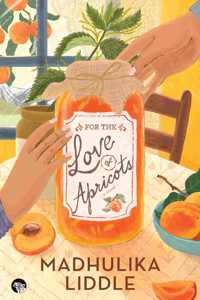 For The Love of Apricots : A Novel [Paperback] Madhulika Liddle [Paperback] Madhulika Liddle [Paperback] Madhulika Liddle [Paperback] Madhulika Liddle