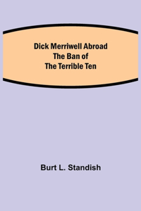 Dick Merriwell Abroad The Ban of the Terrible Ten