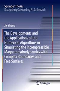 Developments and the Applications of the Numerical Algorithms in Simulating the Incompressible Magnetohydrodynamics with Complex Boundaries and Free Surfaces