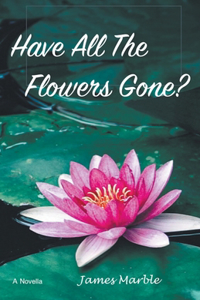 Have All The Flowers Gone?