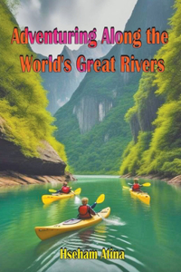 Adventuring Along the World's Great Rivers