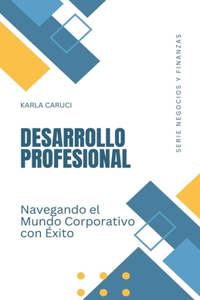 Desarrollo profesional, navegando el mundo corporativo con éxito