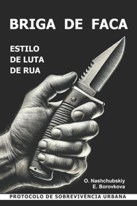 Briga de faca. Estilo de luta de rua. Protocolo de sobrevivência urbana.