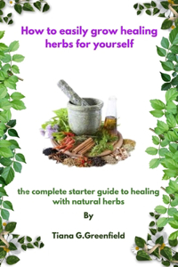 How to easily grow healing herbs for yourself
