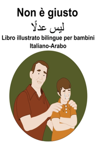 Italiano-Arabo Non è giusto Libro illustrato bilingue per bambini