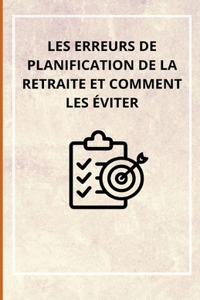 Les erreurs de planification de la retraite et comment les éviter
