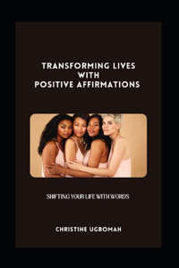 Transforming Lives With Positive Affirmations