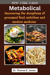 Metabolical: Uncovering the deceptions of processed foods, nutrition and modern medicine