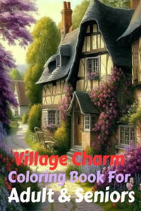 Village Charm Coloring Book For Adult & Seniors