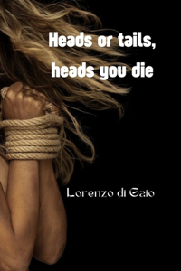 Heads or tails, heads you die