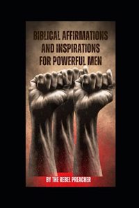 Biblical Affirmations and Inspirations for Powerful Men