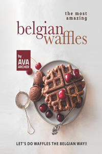 The Most Amazing Belgian Waffles