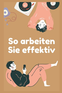 So arbeiten Sie effektiv