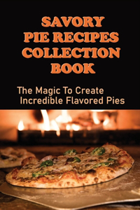 Savory Pie Recipes Collection Book