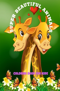 Super Beautiful Animals - Coloring Book for Kids