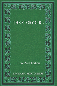 The Story Girl - Large Print Edition