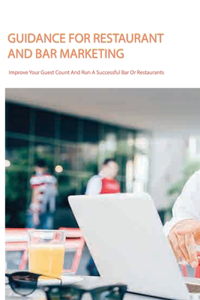 Guidance For Restaurant And Bar Marketing- Improve Your Guest Count And Run A Successful Bar Or Restaurants