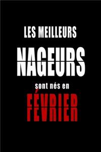 Les Meilleurs Nageurs sont nés en Février carnet de notes: Carnet de note pour les Nageurs nés en Février cadeaux pour un ami, une amie, un collègue ou un collègue, quelqu'un de la famille né en Février